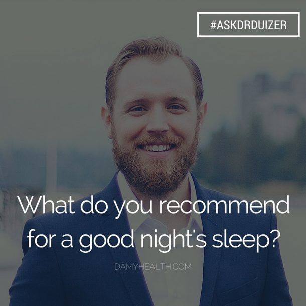#ASKDRDUIZER – What do you recommend for a good night’s sleep?