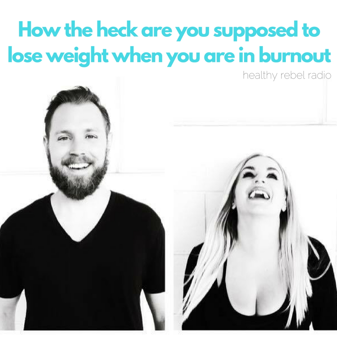 Epi 116: How the heck are you supposed to lose weight when you are in burnout