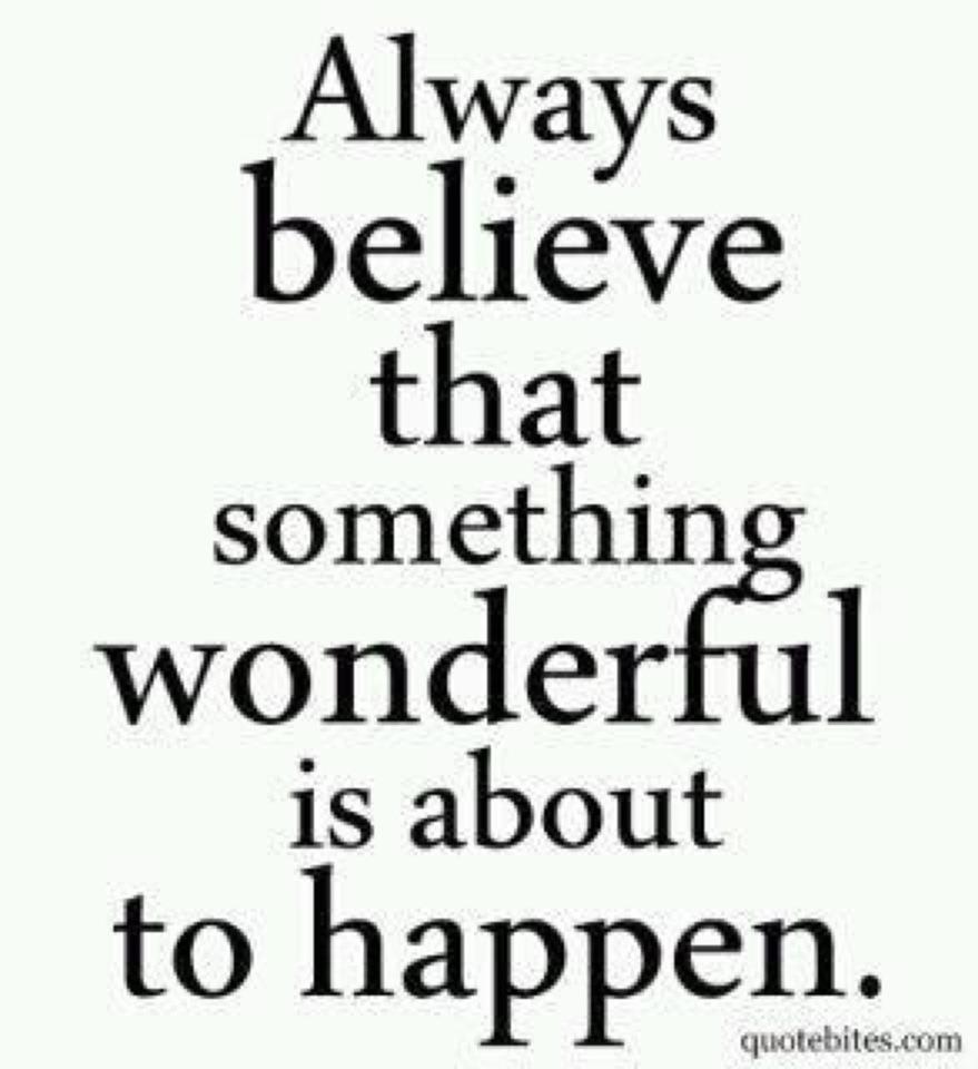 Always Believe Something Great is About to Happen