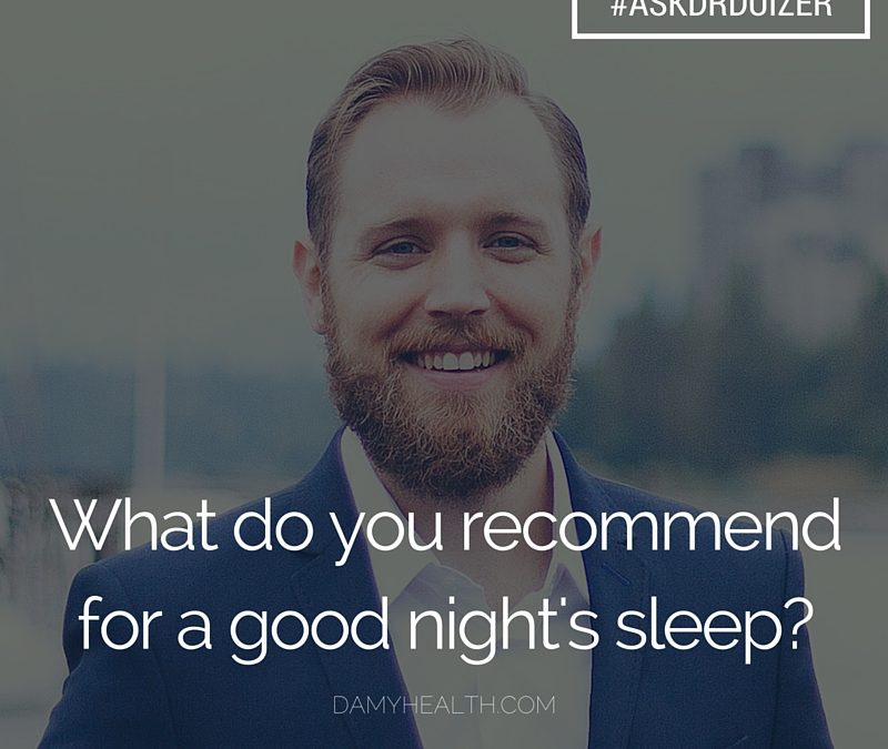 #ASKDRDUIZER – What do you recommend for a good night’s sleep?