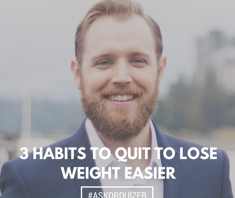 3 Habits to Quit to Lose Weight Easier