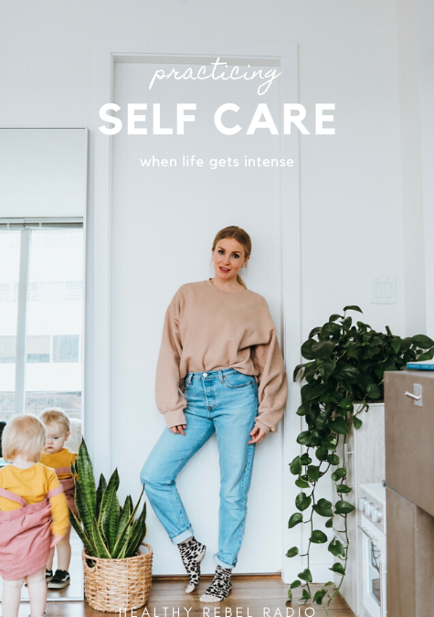 151: How to practice self care when life is intense