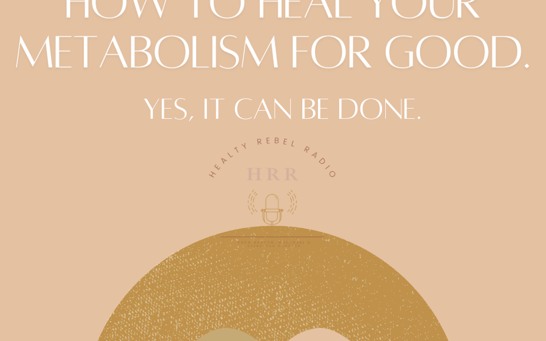 159: How to heal your metabolism once and for all